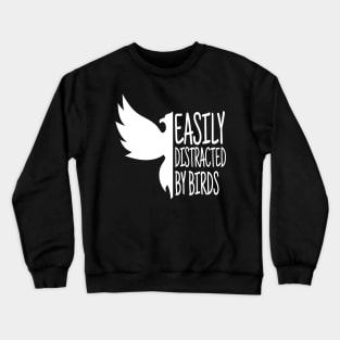 Easily Distracted By Birds, Funny Bird, Ornithology Gift, Bird Watcher Gift Crewneck Sweatshirt